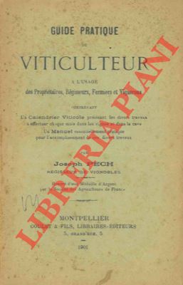 Guide pratique di viticulteur a l'usage des Propriétaires, Régisseurs, Fermiers et Vignerons comp...