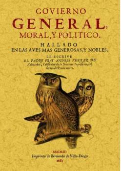 Seller image for GOVIERNO GENERAL, MORAL Y POLITICO HALLADO EN LAS AVES MAS GENEROSAS Y NOBLES for sale by TERAN LIBROS