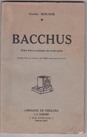 Bacchus. Pièce héroi-comique en trois actes. premier prix au concours de l'Office international d...