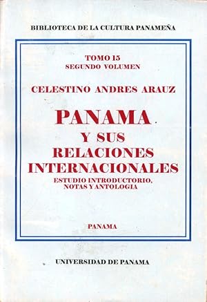 Panama y sus relaciones internacionales. Estudio introductorio, notas y Antologia. Tomo 15. Segun...