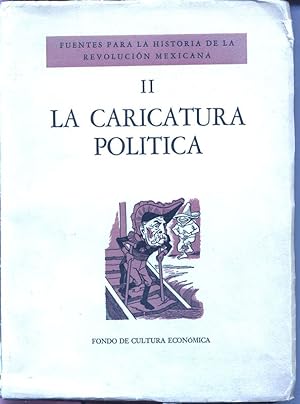 Fuentes para la historia de la revolucion mexicana II: La caricatura politica.