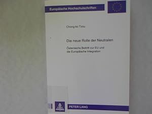 Seller image for Die neue Rolle der Neutralen. sterreichs Beitritt zur EU und die Europische Integration. for sale by Antiquariat Bookfarm