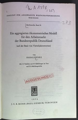 Image du vendeur pour Ein aggregiertes konomisches Modell fr den Arbeitsmarkt der Bundesrepublik Deutschland (auf der Basis von Vierteljahreswerten). Institut fr Angewandte Wirtschaftsforschung Tbingen, Band 25. mis en vente par Antiquariat Bookfarm