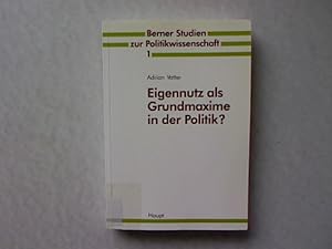 Bild des Verkufers fr Eigennutz als Grundmaxime in der Politik? Eine berprfung des Eigennutzaxioms der konomischen Theorie der Politik bei Stimmbrgern, Parlamentariern und der Verwaltung. Berner Studien zur Politikwissenschaft Band 1. zum Verkauf von Antiquariat Bookfarm