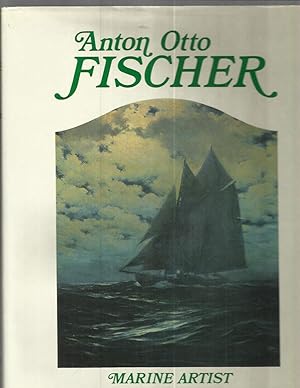 Seller image for ANTON OTTO FISCHER ~ MARINE ARTIST. With 236 Illustrations. ~SIGNED COPY~ for sale by Chris Fessler, Bookseller