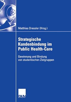 Seller image for Strategische Kundenbindung im Public Health-Care : Gewinnung und Bindung von studentischen Zielgruppen for sale by AHA-BUCH GmbH