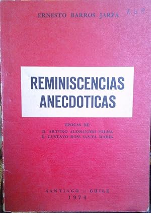 Reminiscencias anecdóticas. Epoca de D. Arturo Alessandri Palma, D. Gustavo Ross Santa María