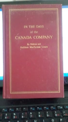 Image du vendeur pour IN THE DAYS OF THE CANADA COMPANY The Story of the Settlement of The Huron Tract and a View of the Social Life of the P mis en vente par Paraphernalia Books 'N' Stuff