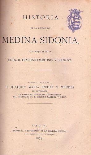 Imagen del vendedor de HISTORIA DE LA CIUDAD DE MEDINA SIDONIA. Que dej indita Francisco Martnez y Delgado. Con notas de Joaqun Mara Enrile y Mendez de Sotomayor en virtud de disposicin testamentaria de D. Jernimo Martnez y Enrile a la venta por Buenos Aires Libros