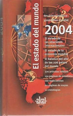 El estado del mundo 2004: anuario económico geopolítico. El estado de las relaciones internaciona...