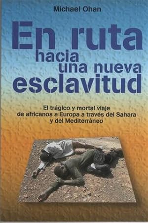 En ruta hacia una nueva esclavitud. El trágico y mortal viaje de africanos a Europa a través del ...