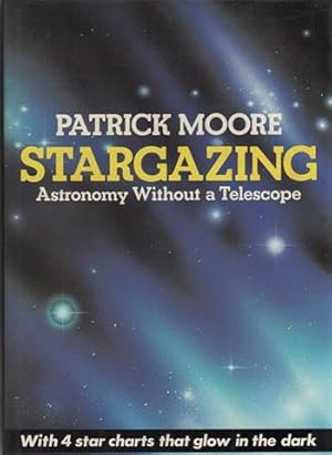 Stargazing: Astronomy without a Telescope. With 4 star charts that glow in the dark.