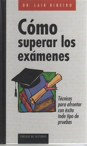 Imagen del vendedor de Cmo superar los exmenes: tcnicas para afrontar con xito todo tipo de pruebas a la venta por Librera Torres-Espinosa