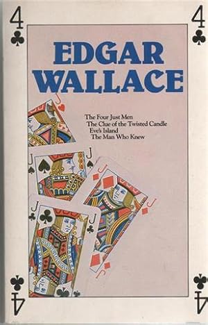 Edgar Wallace . 4 Complete Novels. The Four Just Men. Eve's Island. The Clue of the Twisted Candl...