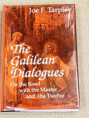 Seller image for The Galilean Dialogues, on the Road with the Master and the Twelve for sale by My Book Heaven