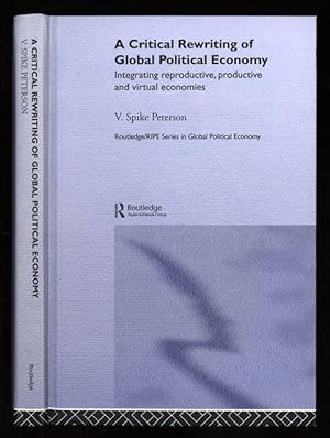 A Critical Rewriting of Global Political Economy; Intergrating reproductive, productive and virtu...