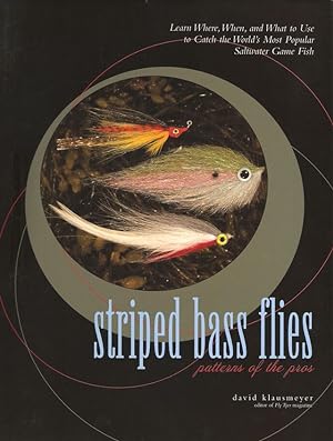 Seller image for STRIPED BASS FLIES: PATTERNS OF THE PROS. LEARN WHERE, WHEN, AND WHAT TO USE TO CATCH THE WORLD'S MOST POPULAR SALTWATER GAME FISH. By David Klausmeyer. for sale by Coch-y-Bonddu Books Ltd