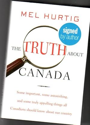 Seller image for The Truth About Canada: Some Important, Some Astonishing, and Some Truly Appalling Things All Canadians Should Know About Our Country -(SIGNED)- for sale by Nessa Books