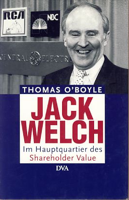 Jack Welch. Im Hauptquartier des Shareholder-Value. Aus dem Amerikanischen übertragen von Gerda B...