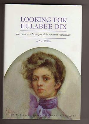 LOOKING FOR EULABEE DIX. The Illustrated Biography of An American Miniaturist.