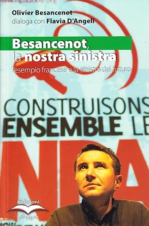 Seller image for Besancenot: la nostra sinistra. L'esempio francese e la sinistra del futuro for sale by Libro Co. Italia Srl