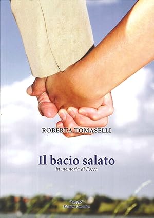 Bild des Verkufers fr Il bacio salato. In memoria di Fosca zum Verkauf von Libro Co. Italia Srl