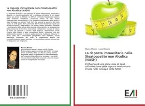 Seller image for La risposta immunitaria nella Steatoepatite non Alcolica (NASH) : L'influenza di una dieta ricca di lipidi sull'attivazione della risposta immunitaria innata nello sviluppo della NASH for sale by AHA-BUCH GmbH