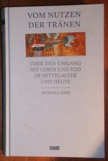 Vom Nutzen der Tränen. Über den Umgang mit Leben und Tod im Mittelalter und heute.