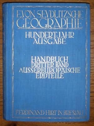 Seydlitz'sche Geographie 3. Band. Hundertjahr - Ausgabe. Handbuch. Aussereuropäische Erteile: Asi...