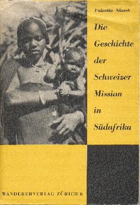 Seller image for Die Geschichte der Schweizer Mission in Sdafrika von ihren Anfngen bis zur Gegenwart. for sale by Galerie Joy Versandantiquariat  UG (haftungsbeschrnkt)