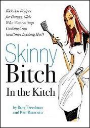Skinny Bitch in the Kitch: Kick-Ass Recipes for Hungry Girls Who Want to Stop Cooking Crap (and S...