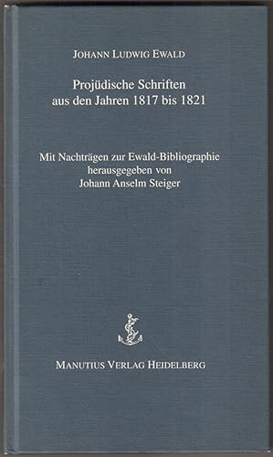 Bild des Verkufers fr Projdische Schriften aus den Jahren 1817 bis 1821. Mit Nachtrgen zur Ewald-Bibliographie herausgegeben von Johann Anselm Steiger. zum Verkauf von Antiquariat Neue Kritik