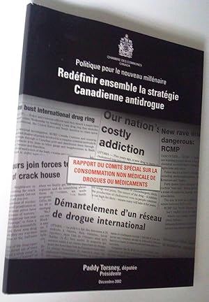 Politique pour le nouveau millénaire. Redéfinir ensemble la statégie canadienne antidrogue. Rappo...