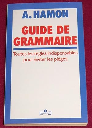 Image du vendeur pour GUIDE DE GRAMMAIRE - Toutes les rgles indispensables pour viter les piges mis en vente par LE BOUQUINISTE