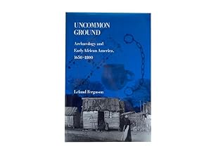Uncommon Ground: Archaeology and Early African America 1650-1800