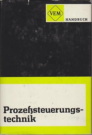 VEM-Handbuch Prozesssteuerungstechnik. Hrsg.: Zentrum für Forschung u. Technologie d. VEB Elektro...