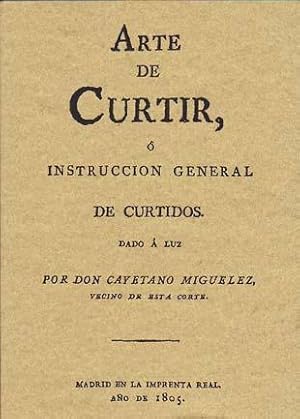 ARTE DE CURTIR O INSTRUCCION GENERAL DE CURTIDOS