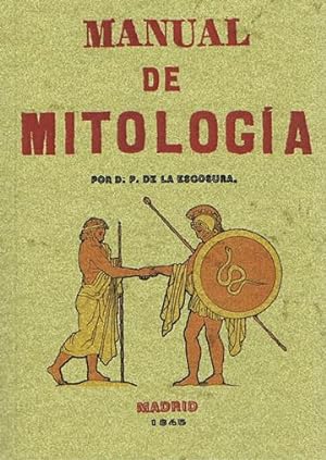 MANUAL DE MITOLOGIA. Compendio de la Historia de los Dioses, heroes y mas notables acontecimiento...