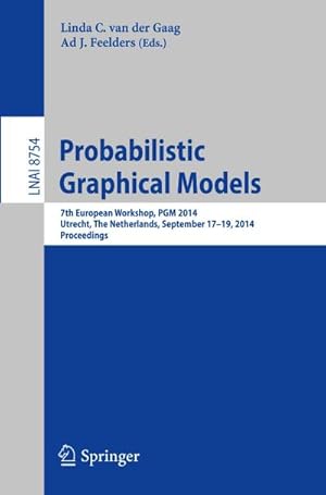 Bild des Verkufers fr Probabilistic Graphical Models : 7th European Workshop, PGM 2014, Utrecht, The Netherlands, September 17-19, 2014. Proceedings zum Verkauf von AHA-BUCH GmbH