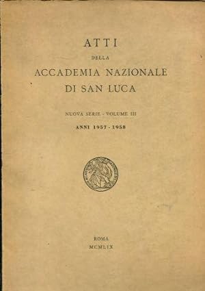ATTI DELLA ACCADEMIA NAZIONALE DI SAN LUCA. NUOVA SERIE-VOLUME III, ANNI 1957-1958.