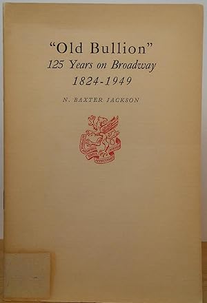 "Old Bullion" 125 Years on Broadway 1824-1949