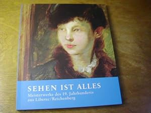 Immagine del venditore per Sehen ist alles : Meisterwerke des 19. Jahrhunderts aus Liberec / Reichenberg ; [anlsslich der gleichnamigen Ausstellung der Kunstsammlungen und Museen Augsburg, die im Rahmen der Deutsch-Tschechischen Kulturtage "Dialog" vom 24. Juni bis 4. November 2007 im Schaezlerpalais veranstaltet wird] venduto da Antiquariat Fuchseck