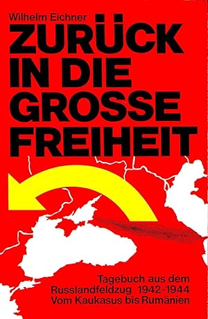 Zurück in die grosse Freiheit : Tagebuch aus dem Russlandfeldzug 1942 - 1944 ; vom Kaukasus bis R...