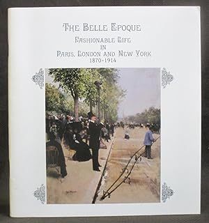 Seller image for The Belle Epoque : Fashionable Life in Paris, London and New York 1870-1914 for sale by Exquisite Corpse Booksellers