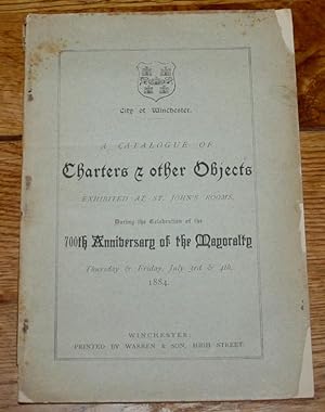 A Catalogue of Charters & Other Objects Exhibited at St Johns Rooms, During the Celebration of th...