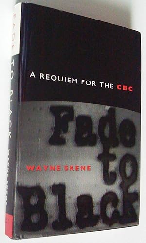 Seller image for Fade to Black. Requiem for the CBC for sale by Claudine Bouvier