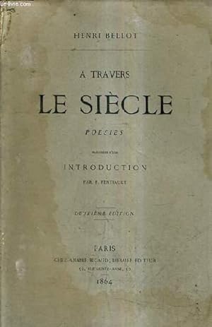 Seller image for A TRAVERS LE SIECLE POESIES PRECEDEES D'UNE INTRODUCTION PAR F.FERTIAULT - 2E EDITION. for sale by Le-Livre