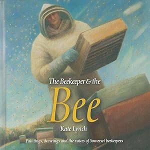 Bild des Verkufers fr The Beekeeper and the Bee. Paintings, Drawings and the Voices of Somerset Beekeepers. zum Verkauf von C. Arden (Bookseller) ABA