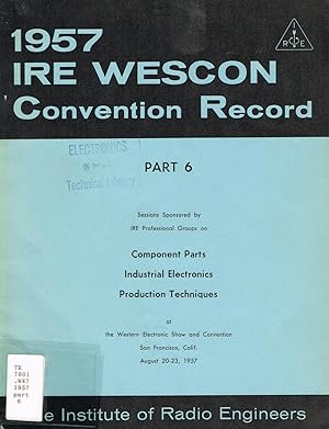 Image du vendeur pour 1957 WESCON IRE Convention Record, Part 6, San Francisco, August 20-23: Volume 1, Part 6: Component Parts; Industrial Electronics; Production Techniques mis en vente par SUNSET BOOKS