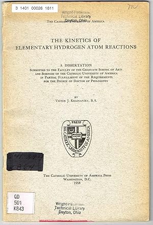 Seller image for THE KINETICS OF ELEMENTARY HYDROGEN ATOM REACTIONS. A dissertation submitted to the faculty of the Graduate School of Arts and Sciences of the Catholic University of America in partial fulfillment of the requirements for the degree of Doctor of Philosophy for sale by SUNSET BOOKS